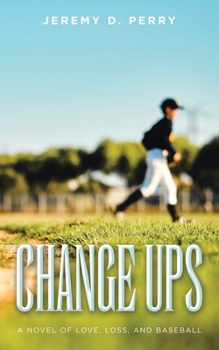 Paperback Change Ups: A Novel of Love, Loss, and Baseball Book