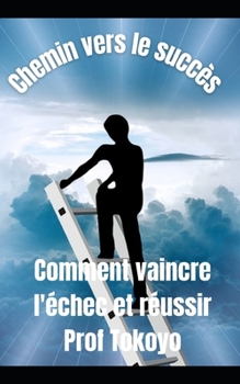 Paperback Chemin Du Succ?s: Comment vaincre l'?chec et r?ussir [French] Book