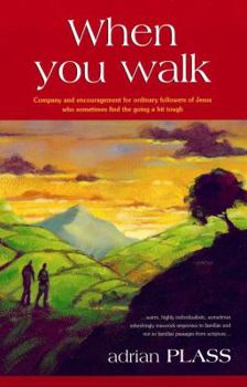 Paperback When You Walk: Company and Encouragement for Ordinary Followers of Jesus Who Sometimes Find Book