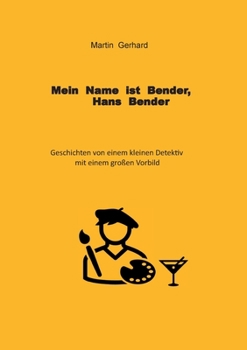 Paperback Mein Name ist Bender, Hans Bender: Geschichten von einem kleinen Detektiv mit einem großen Vorbild [German] Book