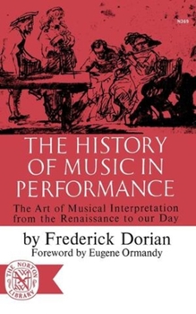 Paperback The History of Music in Performance: The Art of Musical Interpretation from the Renaissance to Our Day Book