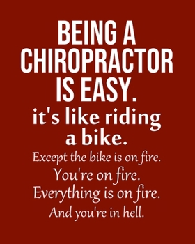 Being a Chiropractor is Easy. It's like riding a bike. Except the bike is on fire. You're on fire. Everything is on fire. And you're in hell.: Calendar 2020, Monthly & Weekly Planner Jan. - Dec. 2020