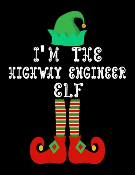 I'm the Highway engineer Elf: Highway engineer Notebook Journal 8.5 x 11 size 120 Pages Gifts