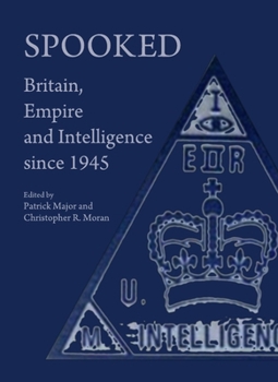 Spooked: Britain, Empire and Intelligence Since 1945