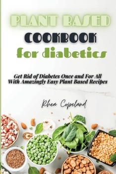 Paperback Plant Based Diet Cookbook for Diabetics: Get Rid of Diabetes Once and For All With Amazingly Easy Plant Based Recipes Book