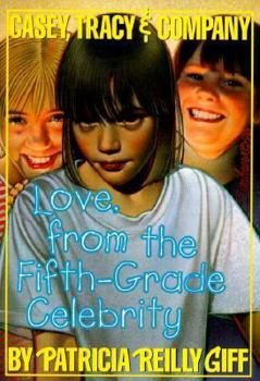 Love, From the Fifth Grade Celebrity (Casey, Tracey, & Company) - Book #6 of the Casey, Tracy & Company