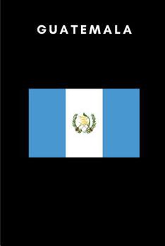 Guatemala : Country Flag A5 Notebook to Write in with 120 Pages