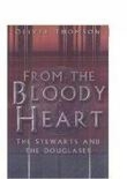 Hardcover From the Bloody Heart: The Stewarts and the Douglases Book