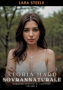 Paperback Storia Hard Soprannaturale: Romanzo Erotico di Fantasmi. Volume 4 [Italian] Book