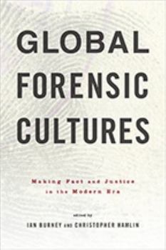 Hardcover Global Forensic Cultures: Making Fact and Justice in the Modern Era Book