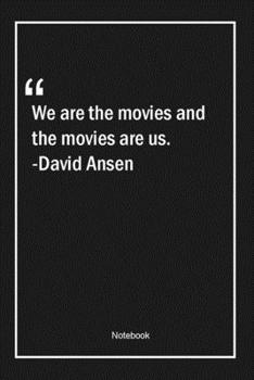 Paperback We are the movies and the movies are us. -David Ansen: Lined Gift Notebook With Unique Touch - Journal - Lined Premium 120 Pages -movies Quotes- Book