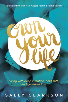 Paperback Own Your Life: Living with Deep Intention, Bold Faith, and Generous Love Book