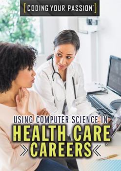 Using Computer Science in Health Care Careers - Book  of the Coding Your Passion
