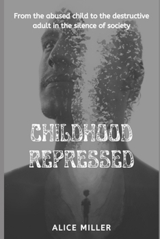 Paperback Childhood Repressed: From the abused child to the destructive adult in the silence of society Book