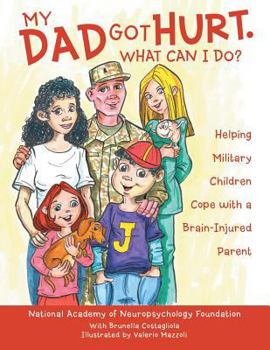 Paperback My Dad Got Hurt. What Can I Do?: Helping Military Children Cope with a Brain-Injured Parent Book