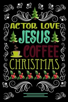 Paperback ACTOR LOVE JESUS COFFEE CHRISTMAS Blank Line journal: Christmas Coffee journal & notebook - Diary / Christmas & Coffee Lover Gift - Gift for ACTOR - Book