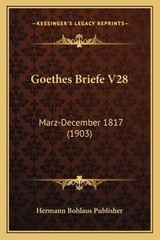 Paperback Goethes Briefe V28: Marz-December 1817 (1903) [German] Book