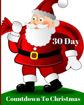 Paperback 30 Day Countdown to Christmas: Christmas Kids 30 Day Countdown Journal Notebook to help your excited kids write their feeling and draw how they are f Book