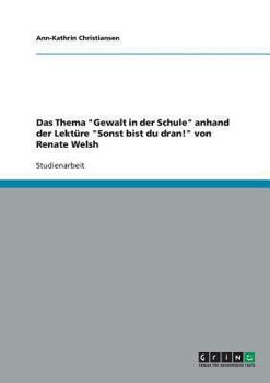 Paperback Das Thema "Gewalt in der Schule" anhand der Lektüre "Sonst bist du dran!" von Renate Welsh [German] Book