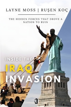 Paperback Inside the Iraq Invasion: The Hidden Forces That Drove a Nation to Ruin Book