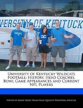 Paperback University of Kentucky Wildcats Football: History, Head Coaches, Bowl Game Appearances and Current NFL Players Book