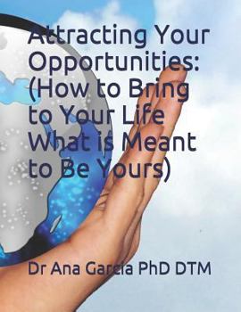 Paperback Attracting Your Opportunities: How to Bring to Your Life What is Meant to Be Yours) Book