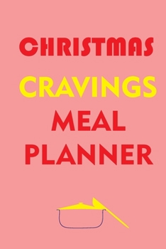 Christmas Cravings Meal Planner: Track And Plan Your Meals Weekly (Christmas Food Planner | Journal | Log | Calendar): 2019 Christmas monthly meal ... Journal, Meal Prep And Planning Grocery List