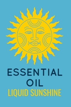 Paperback Essential Oil Liquid Sunshine: Blend Recipe Organizer Plus Blank Recipe Pages Book