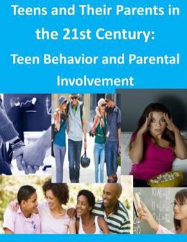 Paperback Teens and Their Parents in the 21st Century: Teen Behavior and Parental Involvement Book