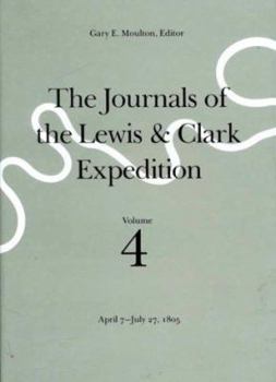 Hardcover The Journals of the Lewis and Clark Expedition, Volume 4: April 7-July 27, 1805 Book