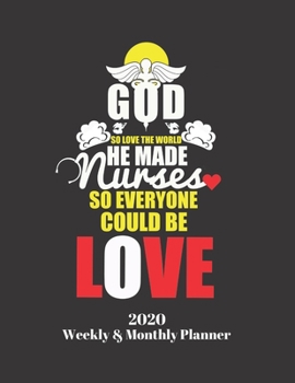 Paperback God So Love the World He Made Nurses So Everyone Could Be Love 2020 Weekly & Monthly Planner: Improve your Personal & Business Time Management with th Book