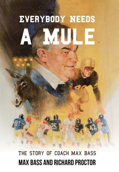 Hardcover Everybody Needs a Mule: The Story of Coach Max Bass Book