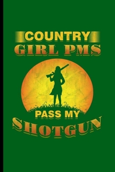 Country Girl PMS Pass My Shotgun: Cool Skeet Shooting Design Sayings For Shooter Play's Skeet Great Gift (6"x9") Dot Grid Notebook to write in