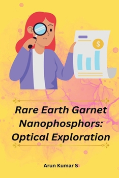 Paperback Rare Earth Garnet Nanophosphors: Optical Exploration Book