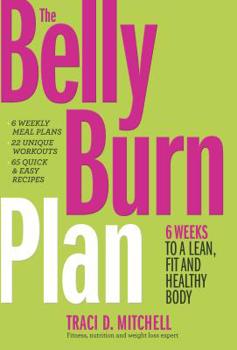Hardcover The Belly Burn Plan: Six Weeks to a Lean, Fit & Healthy Body Book