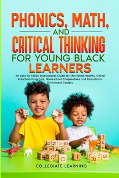 Paperback Phonics, Math, and Critical Thinking for Young Black Learners: An Easy-to-Follow Instructional Guide for Motivated Parents, Gifted Preschool Programs, Book