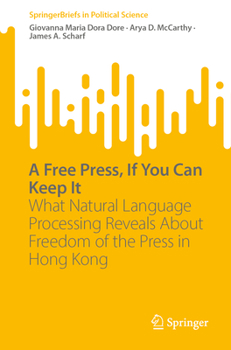 Paperback A Free Press, If You Can Keep It: What Natural Language Processing Reveals about Freedom of the Press in Hong Kong Book