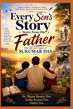 Every Son's Story Starts From His Father: The Life and Legacy of Sukumar Das