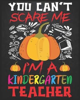 Paperback You Can't Scare Me I'm A Kindergarten Teacher: Teacher planner - Halloween gift for Kindergarten Teachers - Funny Kindergarten Teacher Halloween Gift Book