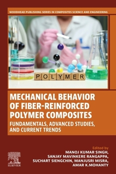 Mechanical Behavior of Fiber-reinforced Polymer Composites: Fundamentals, Advanced Studies, and Current Trends (Woodhead Publishing Series in Composites Science and Engineering)