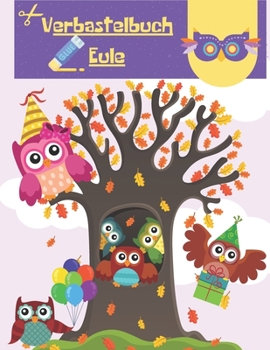 Paperback Verbastelbuch Eule: Eule mit der Beule Ausschneiden Malen & Basteln für Kinder [German] Book