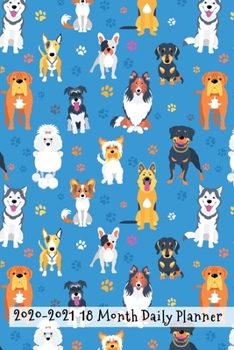 2020 - 2021 18 Month Daily Planner : Love All Dogs? This Is for You! - Daily Organizer Calendar Agenda - 6x9 - Work, Travel, School Home - Monthly Yearly Views - to Do Lists Blank Notes Birthday Anniv
