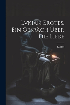 Lvkian Erotes. Ein Gesräch über die Liebe (German Edition)