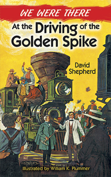 Paperback We Were There at the Driving of the Golden Spike Book