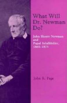 Paperback What Will Dr. Newman Do?: John Henry Newman and Papal Infallibility, 1865-1875 Book