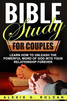 Paperback Bible Study for Couples: Learn How To Unleash The Powerful Word Of God Into Your Relationship Forever Book