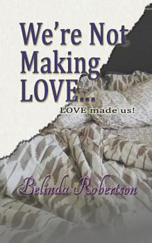 Paperback We're Not Making LOVE...: LOVE made us! Book