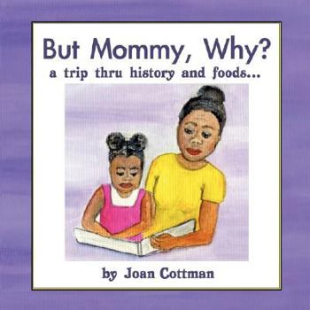 Paperback But Mommy, Why?: A Trip Thru History and Foods... Book