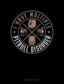 Paperback I Have Multiple Pitbull Disorder: Maintenance Log Book