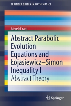 Paperback Abstract Parabolic Evolution Equations and Lojasiewicz-Simon Inequality I: Abstract Theory Book